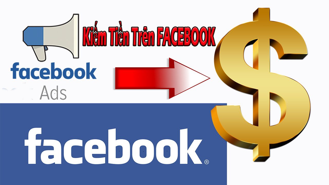 NHỮNG CÁCH KIẾM TIỀN TỪ FACEBOOK HIỆU QUẢ NHẤT