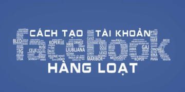 Hướng Dẫn Cách Nuôi Tài Khoản Facebook Số Lượng Lớn Hiệu Quả