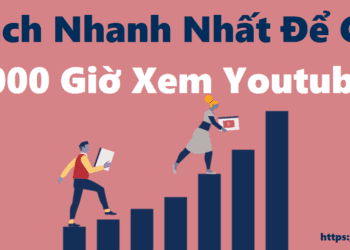 Cách Nhanh Nhất Để Có 4000 Giờ Xem Youtube