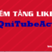 Phần Mềm Tăng Like Youtube Hiệu Quả Nhất Hiện Nay