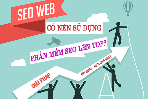 Có Nên Sử Dụng Phần Mềm SEO Lên Top?