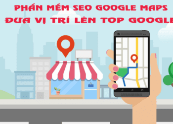 Phần Mềm SEO Google Maps Đưa Vị Trí Lên Top Google