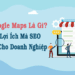 SEO Google Maps Là Gì? Những Lợi Ích Mà SEO Mang Lại Cho Doanh Nghiệp