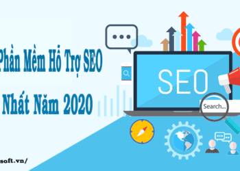 Những Phần Mềm Hỗ Trợ SEO Tốt Nhất Năm 2020