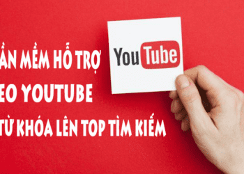 Phần Mềm Hỗ Trợ SEO Youtube Đưa Từ Khóa Lên Top Tìm Kiếm