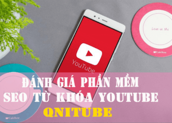 Đánh Giá Phần Mềm SEO Từ Khóa Youtube QniTube