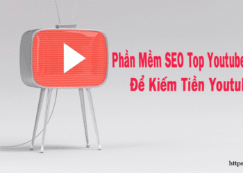 Phần Mềm SEO Top Youtube Cần Có Để Kiếm Tiền Youtube