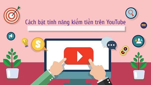 bật kiếm tiền youtube