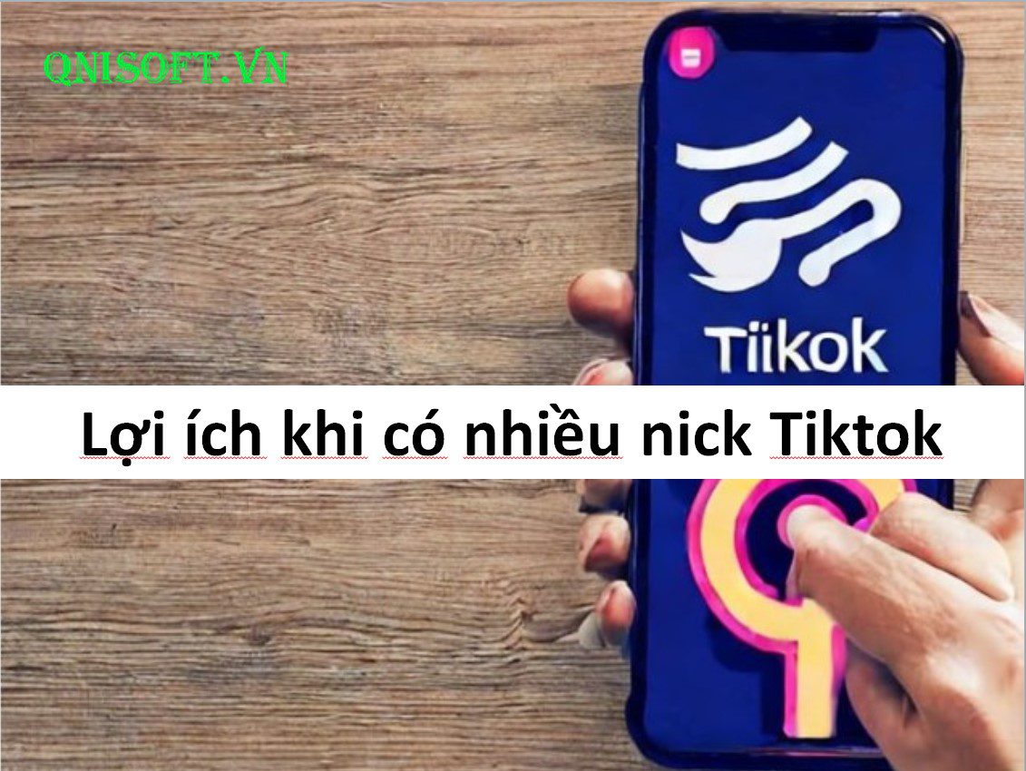 Lợi ích khi có nhiều nick Tiktok