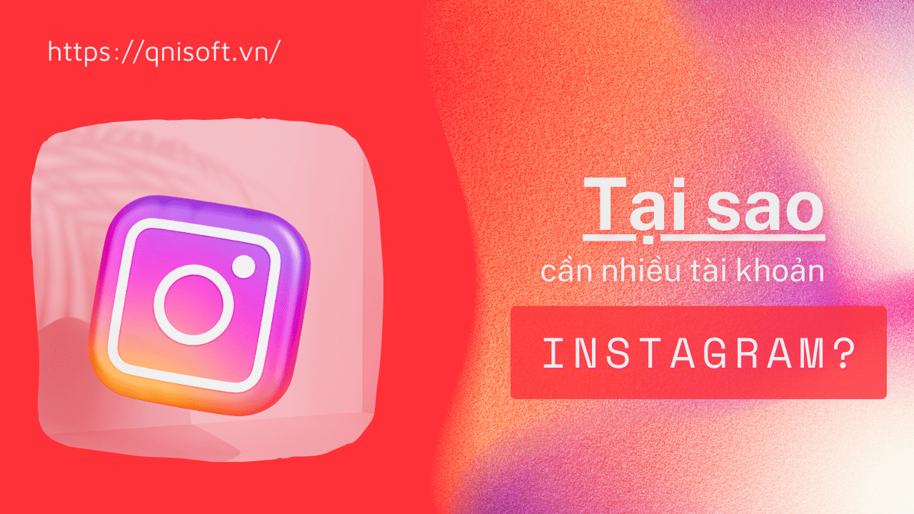 Tại sao cần nhiều tài khoản Instagram?