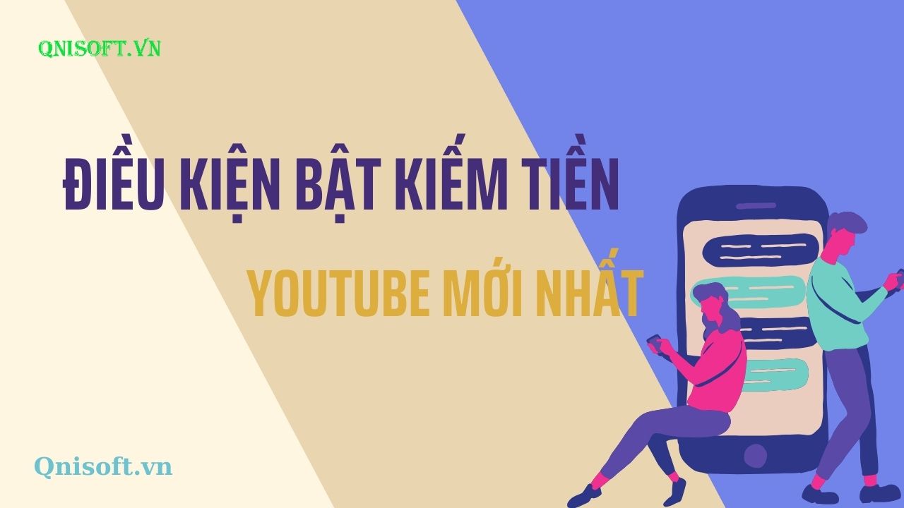 Điều kiện bật kiếm tiền Youtube mới nhất