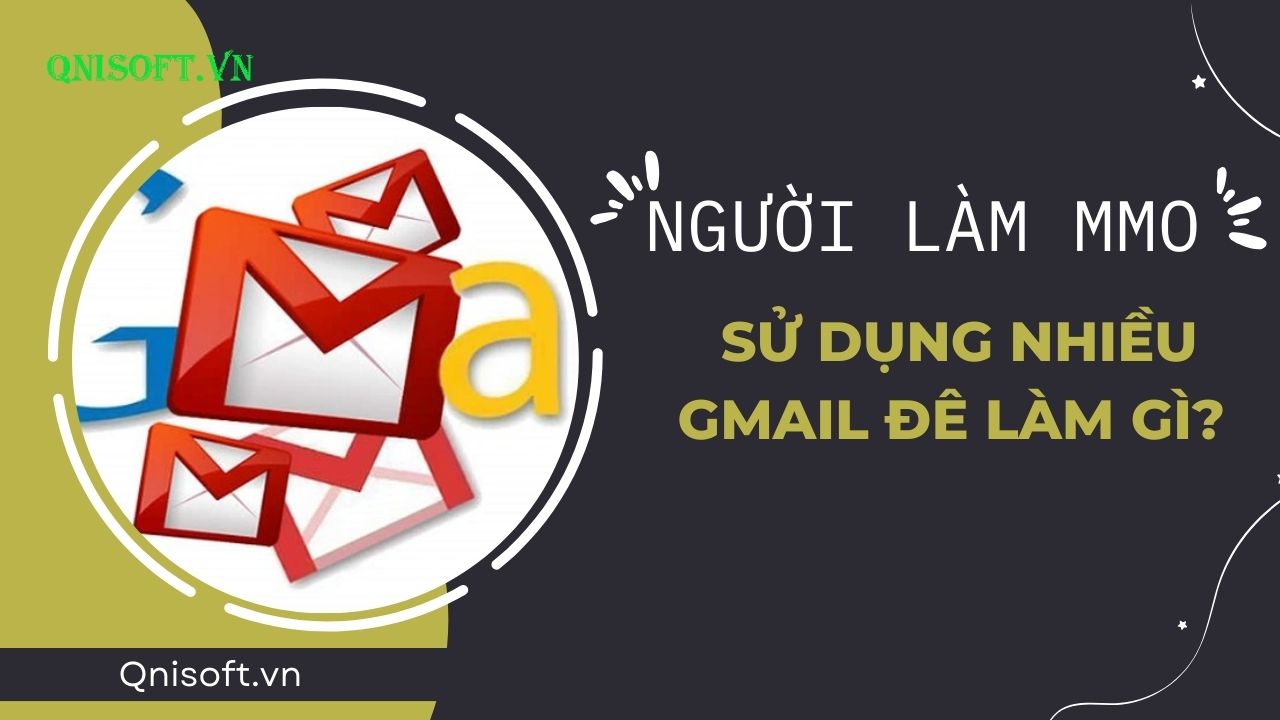 Người làm MMO sử dụng nhiều Gmail để làm gì - Tool tạo Gmail số lượng lớn