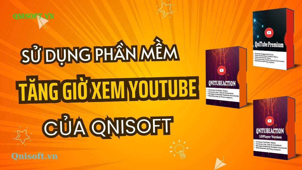 Sử dụng phần mềm tăng giờ xem Youtube của Qnisoft - Cách chạy 4000h xem Youtube