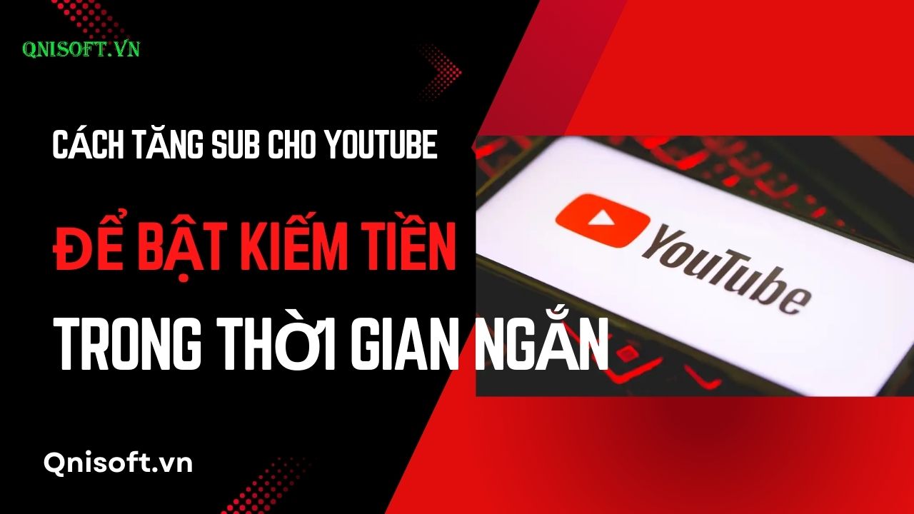 Cách tăng sub cho Youtube để bật kiếm tiền trong thời gian ngắn