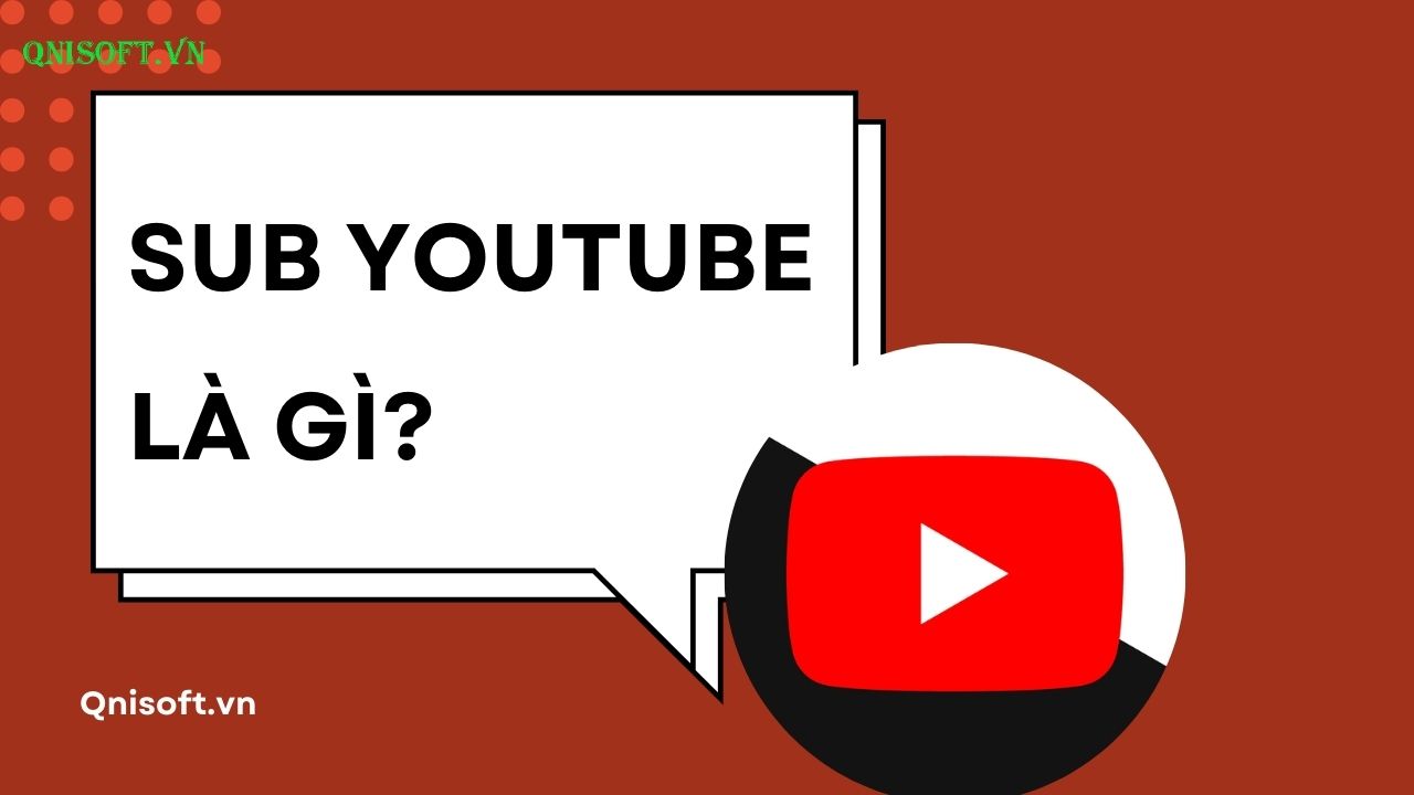 Sub Yotuube là gì? Cách tăng sub cho Youtube để bật kiếm tiền