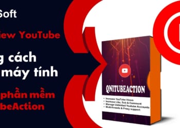 Cày view Youtube đúng cách trên máy tính bằng phần mềm QnitubeAction