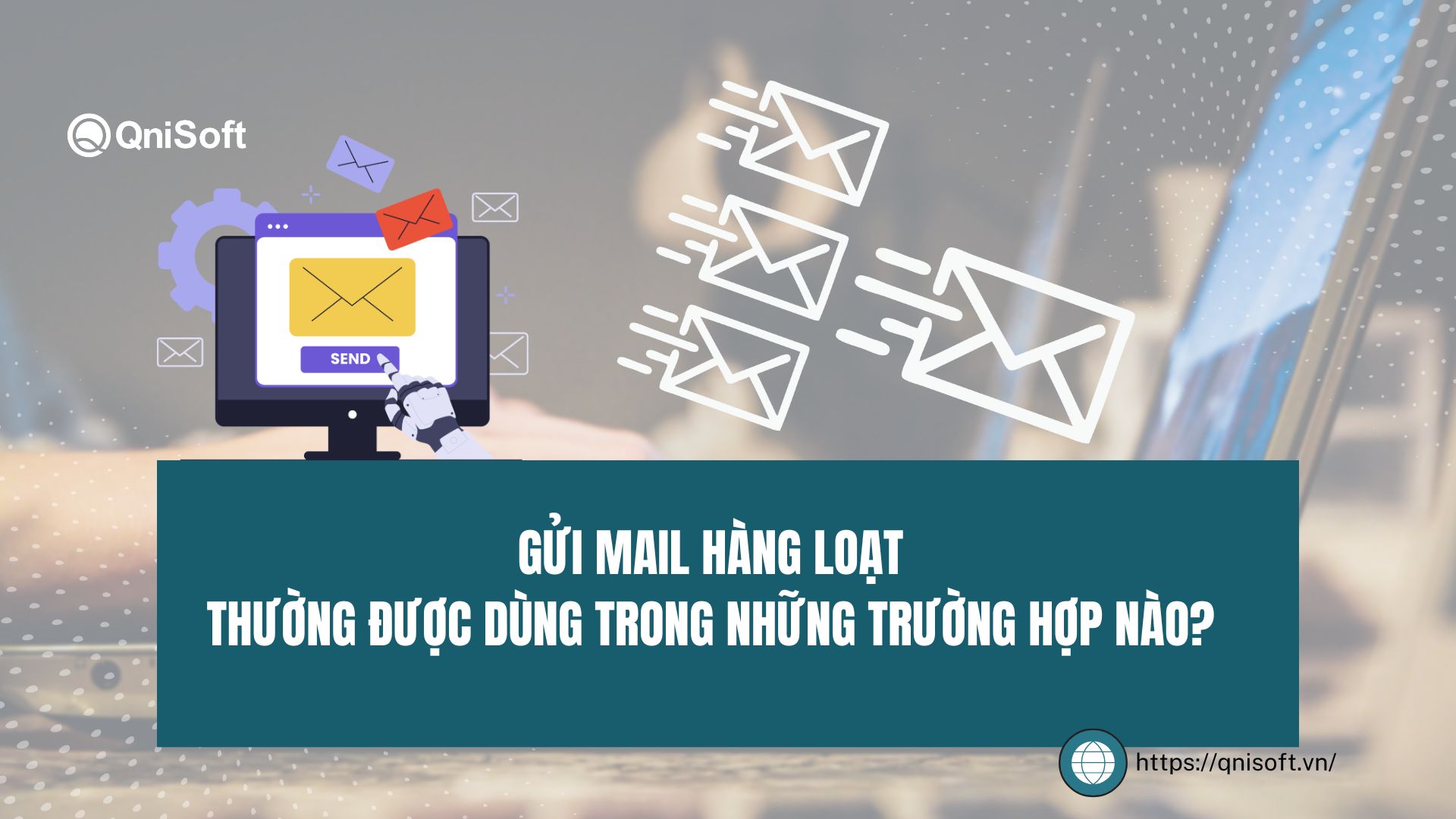 Cách gửi gmail hàng loạt thường được dùng trong những trường hợp nào